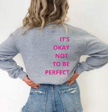 Load image into Gallery viewer, It’s Ok To Not Be Perfect Sweatshirt
